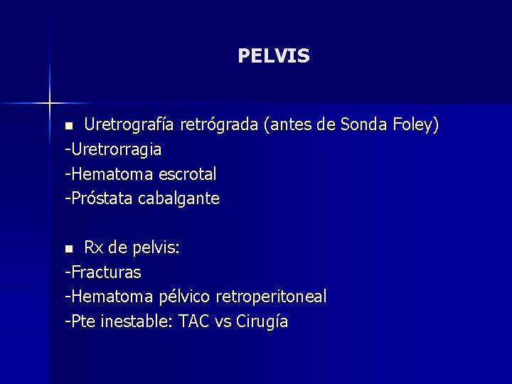 PELVIS Uretrografía retrógrada (antes de Sonda Foley) -Uretrorragia -Hematoma escrotal -Próstata cabalgante n Rx