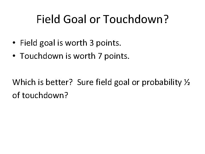 Field Goal or Touchdown? • Field goal is worth 3 points. • Touchdown is