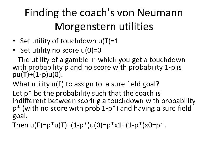 Finding the coach’s von Neumann Morgenstern utilities • Set utility of touchdown u(T)=1 •