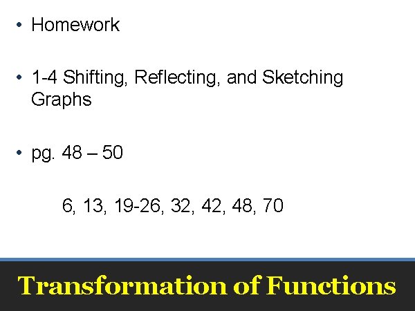  • Homework • 1 -4 Shifting, Reflecting, and Sketching Graphs • pg. 48