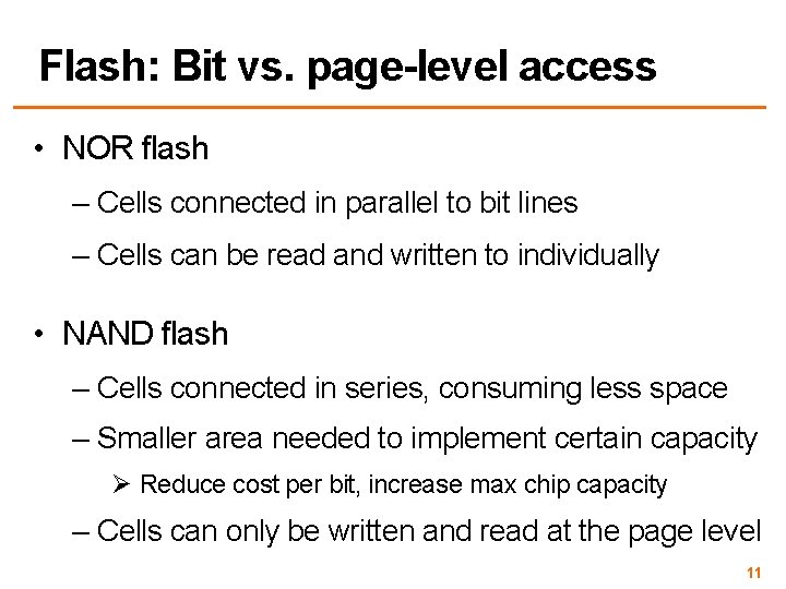 Flash: Bit vs. page-level access • NOR flash – Cells connected in parallel to