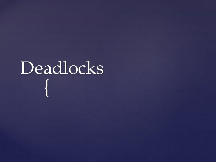 Deadlocks { 