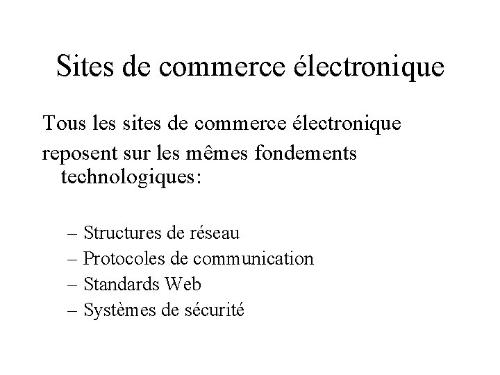 Sites de commerce électronique Tous les sites de commerce électronique reposent sur les mêmes