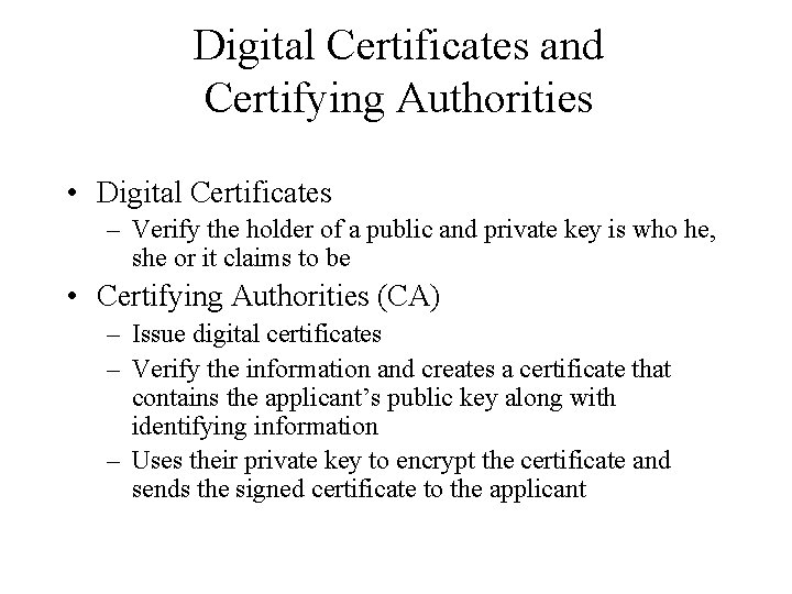 Digital Certificates and Certifying Authorities • Digital Certificates – Verify the holder of a