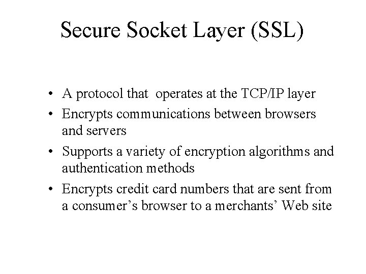 Secure Socket Layer (SSL) • A protocol that operates at the TCP/IP layer •