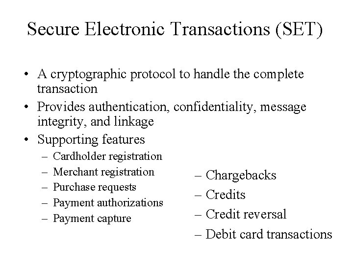 Secure Electronic Transactions (SET) • A cryptographic protocol to handle the complete transaction •