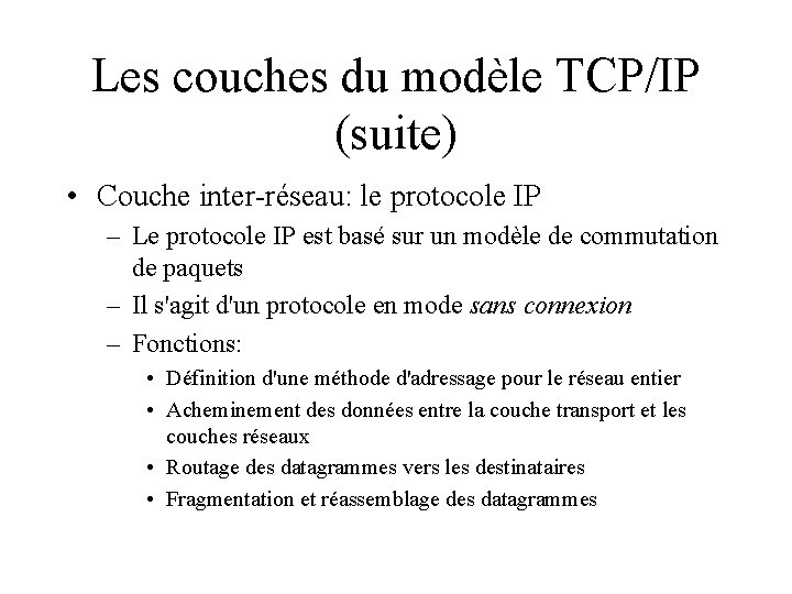 Les couches du modèle TCP/IP (suite) • Couche inter-réseau: le protocole IP – Le