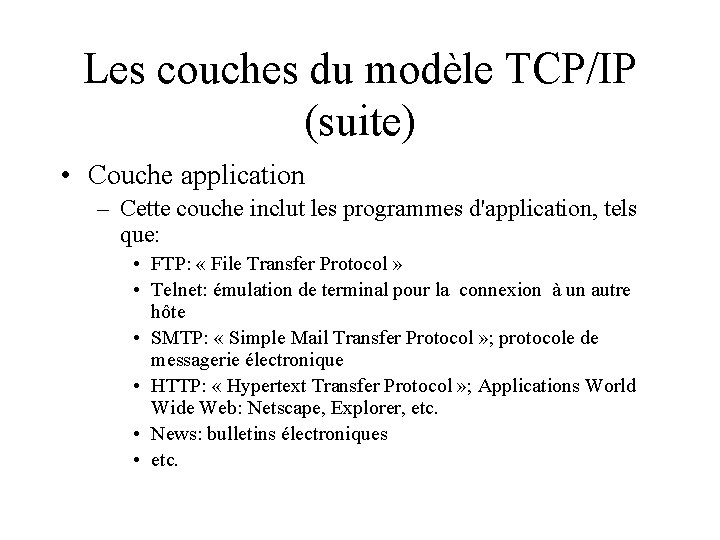 Les couches du modèle TCP/IP (suite) • Couche application – Cette couche inclut les