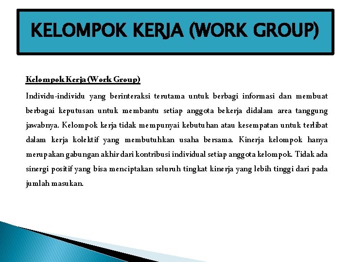 KELOMPOK KERJA (WORK GROUP) Kelompok Kerja (Work Group) Individu-individu yang berinteraksi terutama untuk berbagi