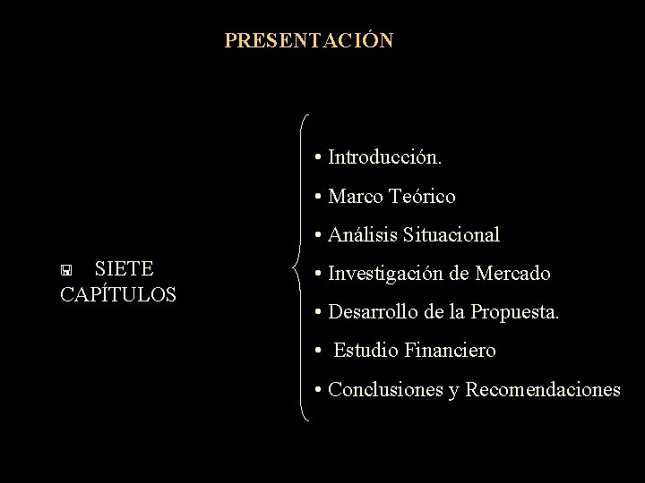 PRESENTACIÓN • Introducción. • Marco Teórico • Análisis Situacional < SIETE CAPÍTULOS • Investigación