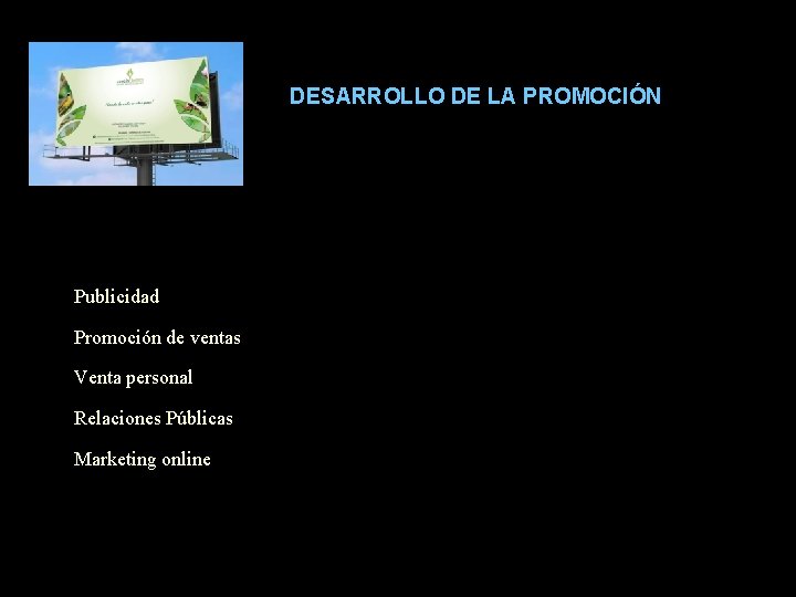 DESARROLLO DE LA PROMOCIÓN Publicidad Promoción de ventas Venta personal Relaciones Públicas Marketing online