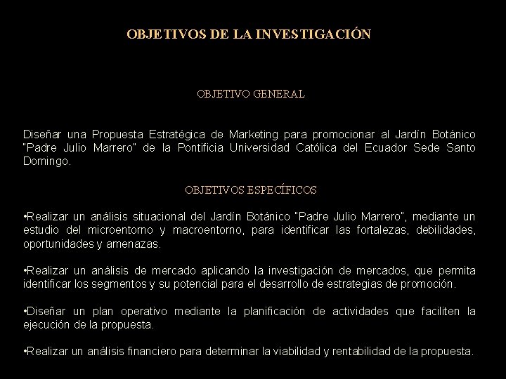 OBJETIVOS DE LA INVESTIGACIÓN OBJETIVO GENERAL Diseñar una Propuesta Estratégica de Marketing para promocionar