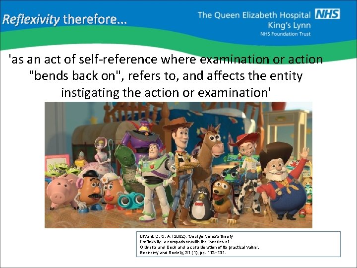 Reflexivity therefore. . . 'as an act of self-reference where examination or action "bends