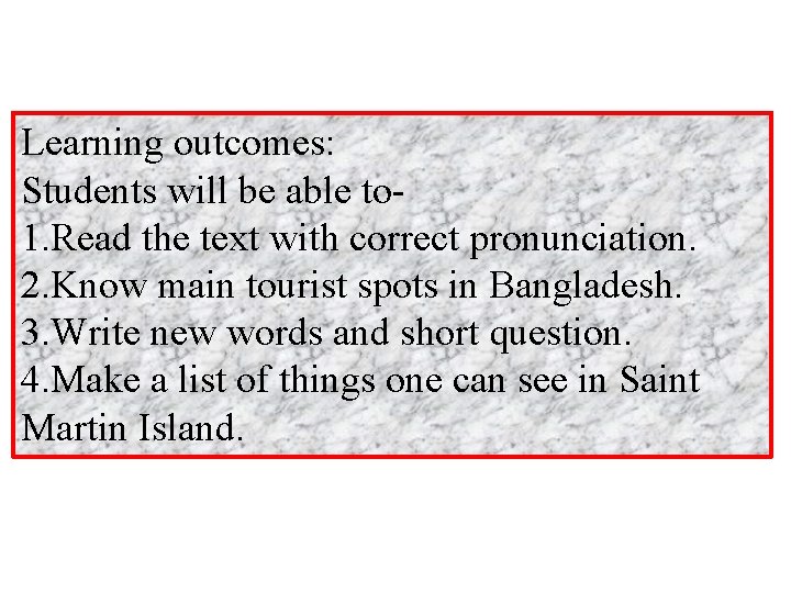 Learning outcomes: Students will be able to 1. Read the text with correct pronunciation.