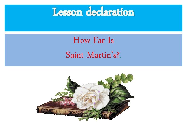 Lesson declaration How Far Is Saint Martin’s? . 
