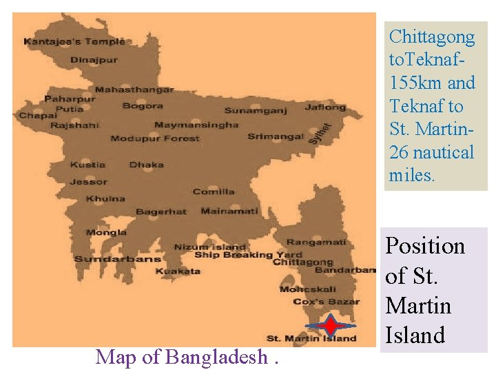 Chittagong to. Teknaf 155 km and Teknaf to St. Martin 26 nautical miles. Map