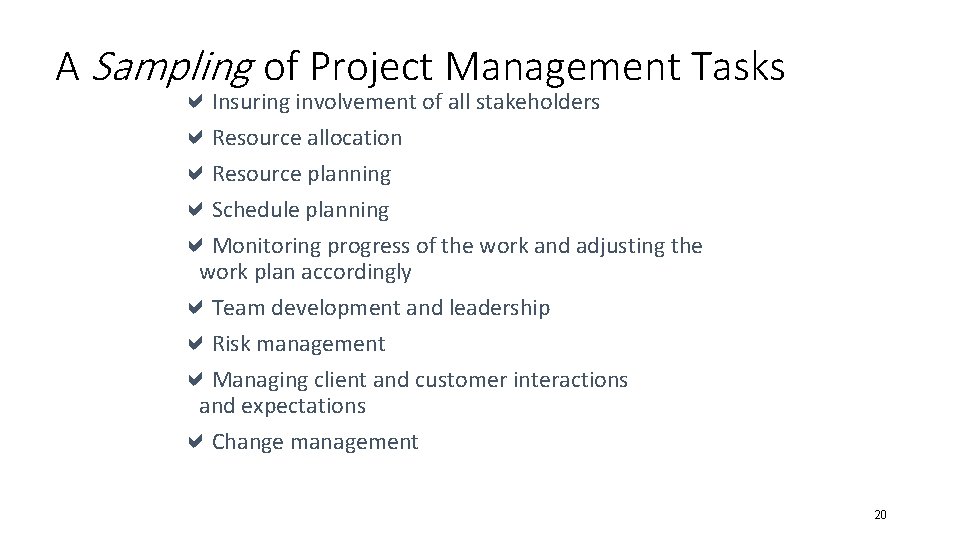 A Sampling of Project Management Tasks a. Insuring involvement of all stakeholders a. Resource