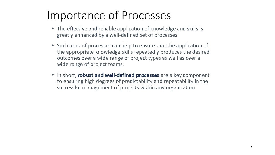 Importance of Processes • The effective and reliable application of knowledge and skills is