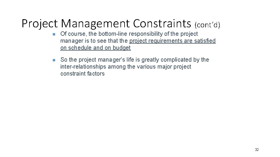 Project Management Constraints (cont’d) n Of course, the bottom-line responsibility of the project manager