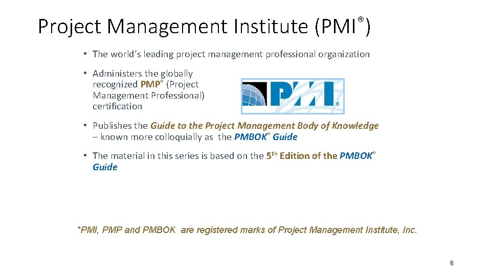 Project Management Institute (PMI®) • The world’s leading project management professional organization • Administers