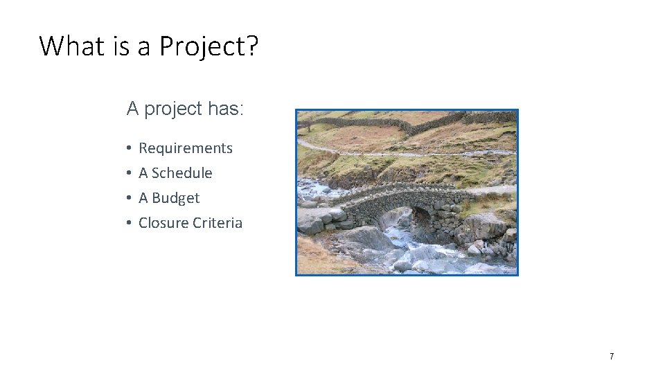 What is a Project? A project has: • • Requirements A Schedule A Budget