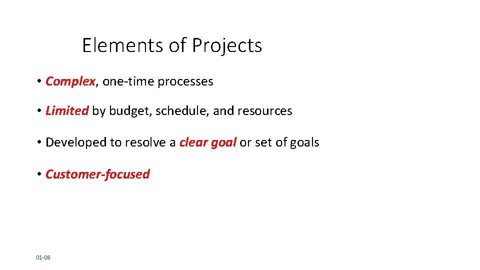 Elements of Projects • Complex, one-time processes • Limited by budget, schedule, and resources