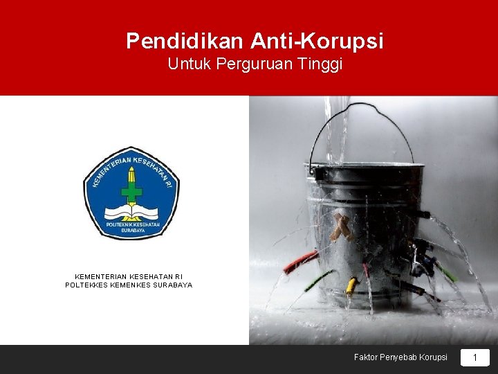 Pendidikan Anti-Korupsi Untuk Perguruan Tinggi KEMENTERIAN KESEHATAN RI POLTEKKES KEMENKES SURABAYA Faktor Penyebab Korupsi