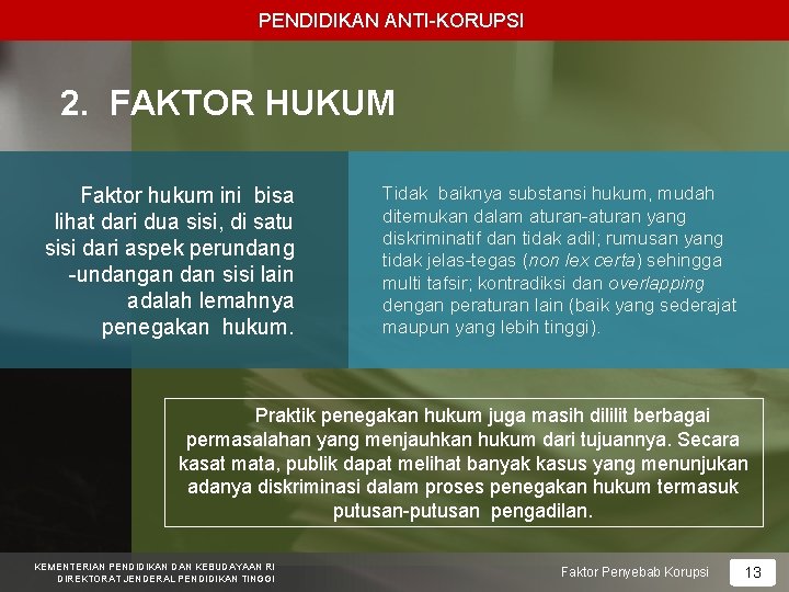 PENDIDIKAN ANTI-KORUPSI 2. FAKTOR HUKUM Faktor hukum ini bisa lihat dari dua sisi, di