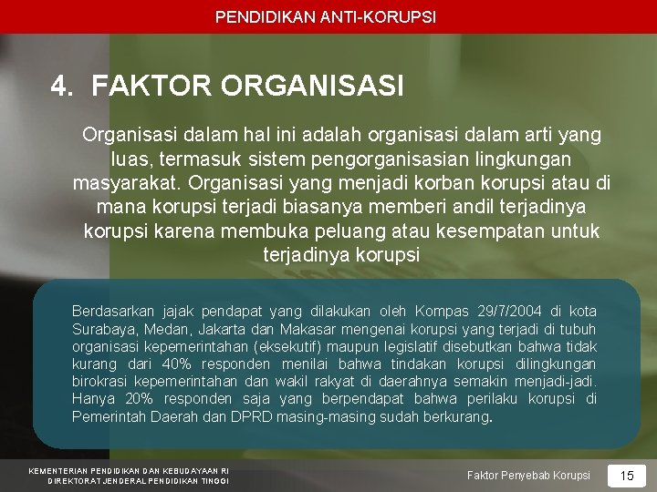 PENDIDIKAN ANTI-KORUPSI 4. FAKTOR ORGANISASI Organisasi dalam hal ini adalah organisasi dalam arti yang