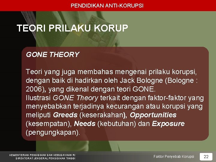 PENDIDIKAN ANTI-KORUPSI TEORI PRILAKU KORUP GONE THEORY Teori yang juga membahas mengenai prilaku korupsi,