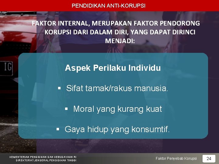 PENDIDIKAN ANTI-KORUPSI FAKTOR INTERNAL, MERUPAKAN FAKTOR PENDORONG KORUPSI DARI DALAM DIRI, YANG DAPAT DIRINCI