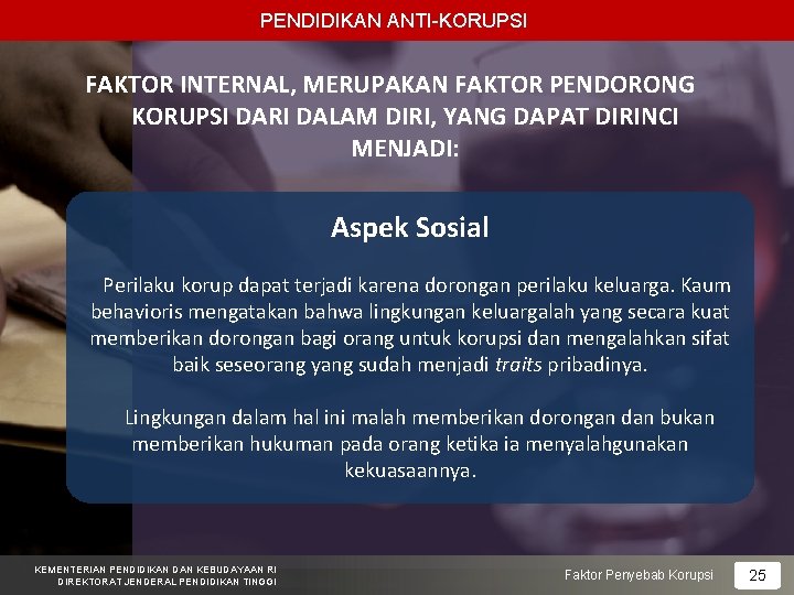 PENDIDIKAN ANTI-KORUPSI FAKTOR INTERNAL, MERUPAKAN FAKTOR PENDORONG KORUPSI DARI DALAM DIRI, YANG DAPAT DIRINCI