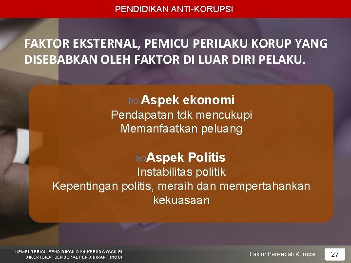 PENDIDIKAN ANTI-KORUPSI FAKTOR EKSTERNAL, PEMICU PERILAKU KORUP YANG DISEBABKAN OLEH FAKTOR DI LUAR DIRI