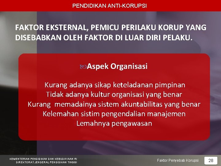 PENDIDIKAN ANTI-KORUPSI FAKTOR EKSTERNAL, PEMICU PERILAKU KORUP YANG DISEBABKAN OLEH FAKTOR DI LUAR DIRI