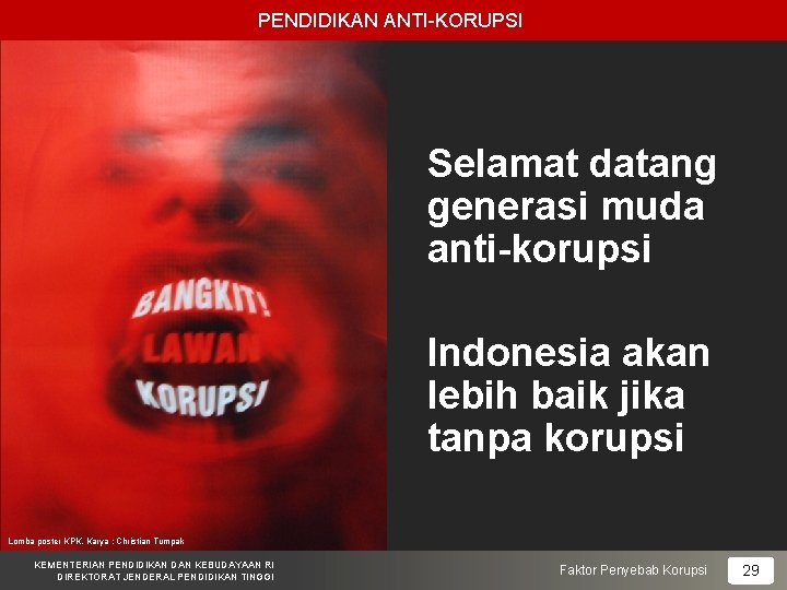 PENDIDIKAN ANTI-KORUPSI Selamat datang generasi muda anti-korupsi Indonesia akan lebih baik jika tanpa korupsi