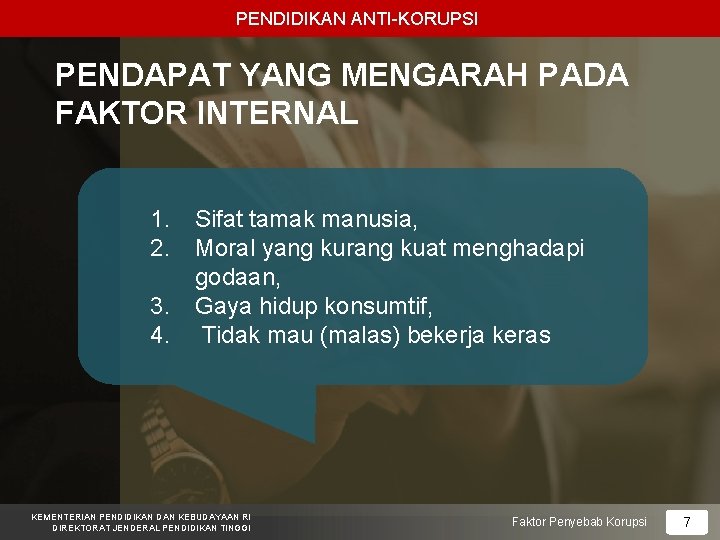 PENDIDIKAN ANTI-KORUPSI PENDAPAT YANG MENGARAH PADA FAKTOR INTERNAL 1. Sifat tamak manusia, 2. Moral