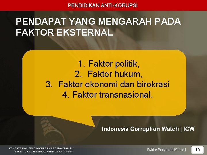 PENDIDIKAN ANTI-KORUPSI PENDAPAT YANG MENGARAH PADA FAKTOR EKSTERNAL 1. Faktor politik, 2. Faktor hukum,