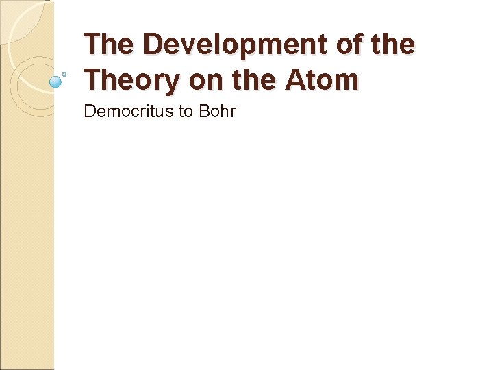 The Development of the Theory on the Atom Democritus to Bohr 