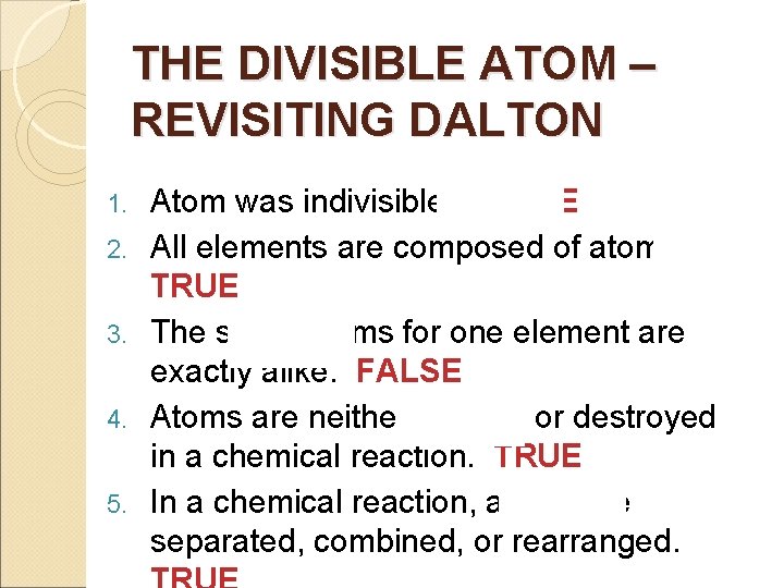 THE DIVISIBLE ATOM – REVISITING DALTON 1. 2. 3. 4. 5. Atom was indivisible.