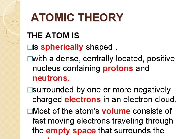 ATOMIC THEORY THE ATOM IS �is spherically shaped. �with a dense, centrally located, positive