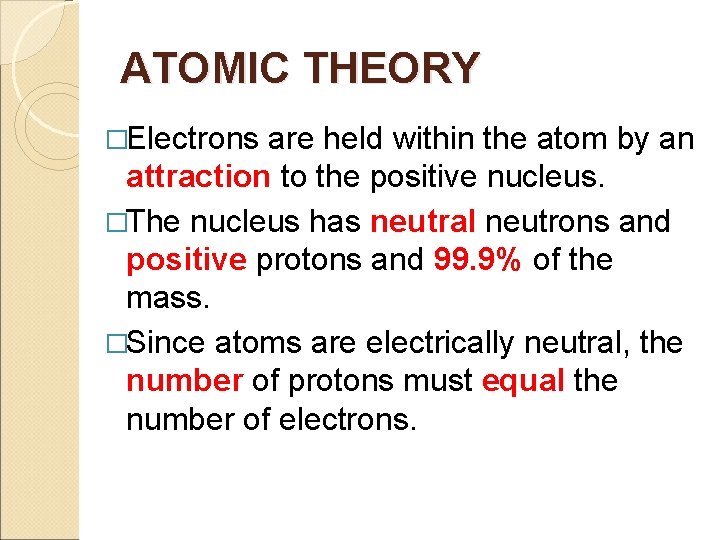 ATOMIC THEORY �Electrons are held within the atom by an attraction to the positive