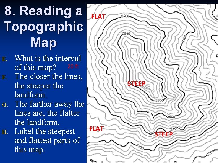 8. Reading a FLAT Topographic Map E. F. G. H. What is the interval