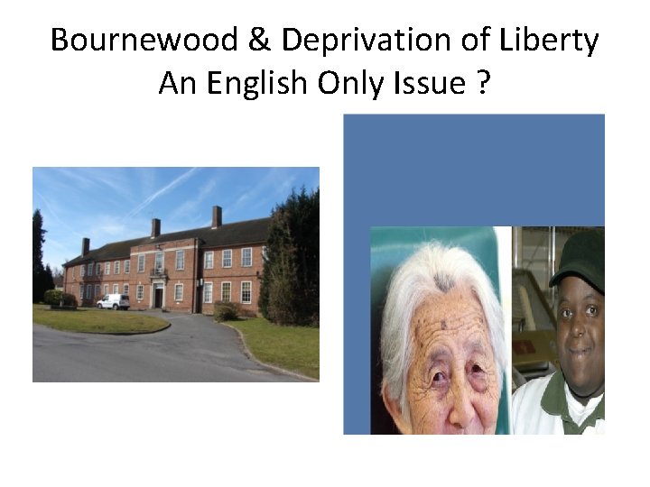 Bournewood & Deprivation of Liberty An English Only Issue ? 