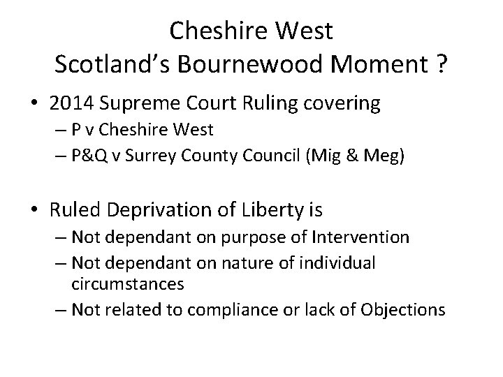 Cheshire West Scotland’s Bournewood Moment ? • 2014 Supreme Court Ruling covering – P