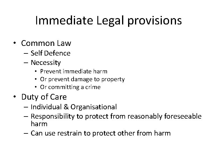 Immediate Legal provisions • Common Law – Self Defence – Necessity • Prevent immediate