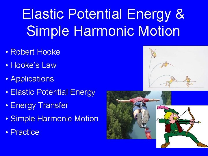 Elastic Potential Energy & Simple Harmonic Motion • Robert Hooke • Hooke’s Law •