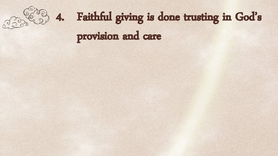 4. Faithful giving is done trusting in God’s provision and care 