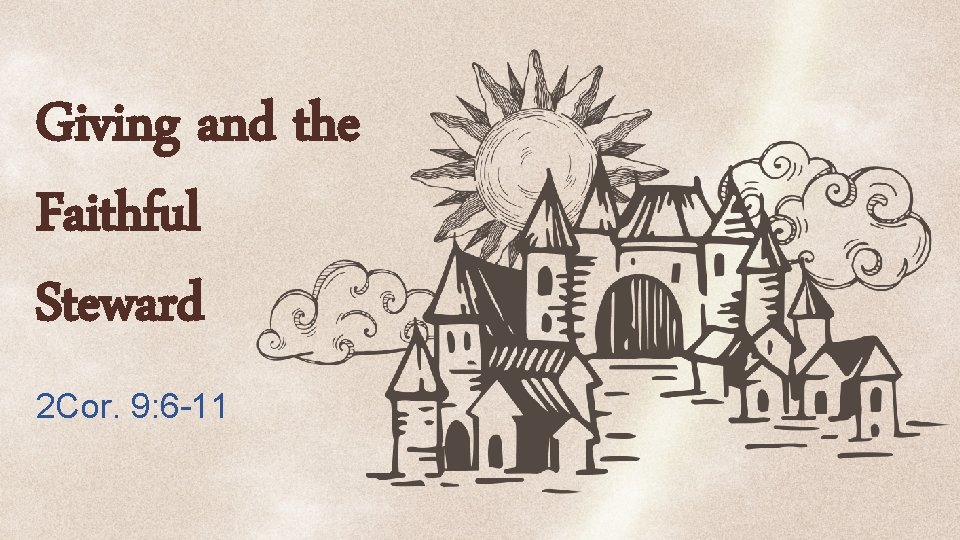 Giving and the Faithful Steward 2 Cor. 9: 6 -11 