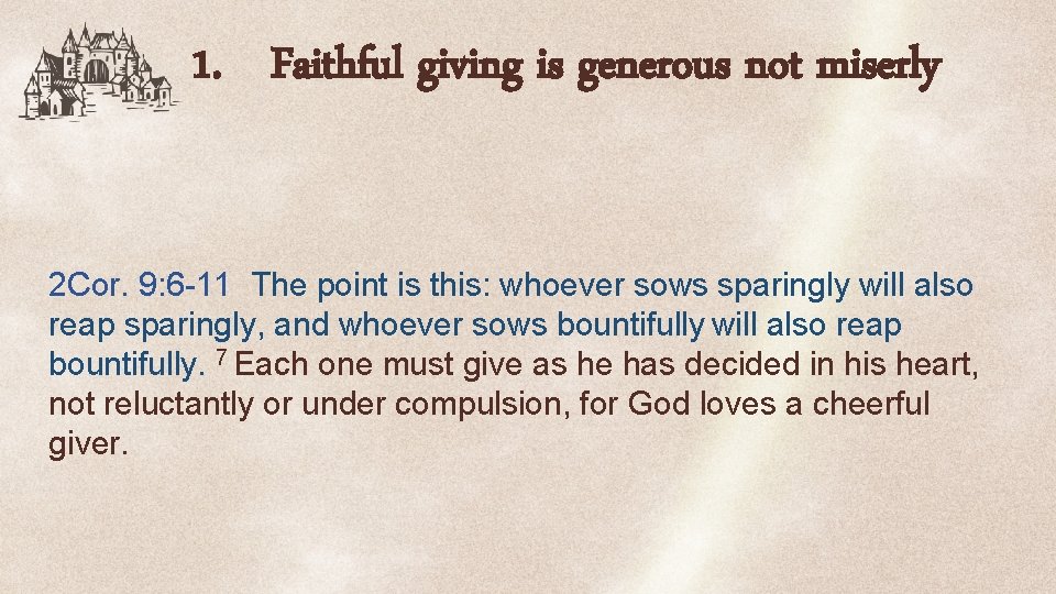 1. Faithful giving is generous not miserly 2 Cor. 9: 6 -11 The point