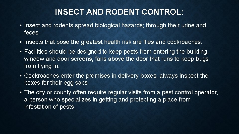 INSECT AND RODENT CONTROL: • Insect and rodents spread biological hazards; through their urine